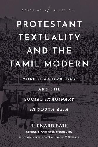 Cover image for Protestant Textuality and the Tamil Modern: Political Oratory and the Social Imaginary in South Asia