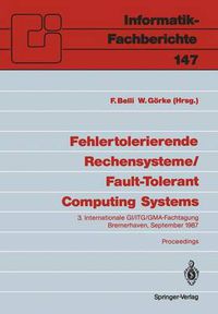 Cover image for Fehlertolerierende Rechensysteme / Fault-Tolerant Computing Systems: 3. Internationale GI/ITG/GMA-fachtagung / 3rd International GI/ITG/GMA Conference Bremerhaven, 9.-11. September 1987