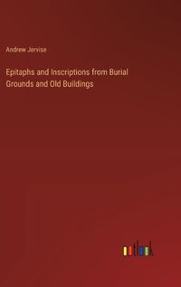 Cover image for Epitaphs and Inscriptions from Burial Grounds and Old Buildings