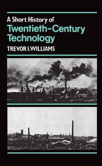 Cover image for A Short History of Twentieth-century Technology, C.1900-c.1950