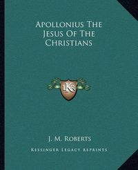 Cover image for Apollonius the Jesus of the Christians