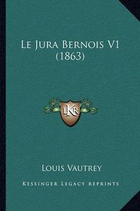 Cover image for Le Jura Bernois V1 (1863)