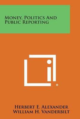 Cover image for Money, Politics and Public Reporting