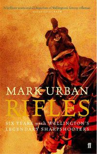 Cover image for Rifles: Six Years with Wellington's Legendary Sharpshooters