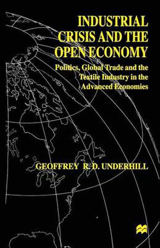 Cover image for Industrial Crisis and the Open Economy: Politics, Global Trade and the Textile Industry in the Advanced Economies