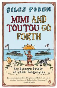 Cover image for Mimi and Toutou Go Forth: The Bizarre Battle of Lake Tanganyika