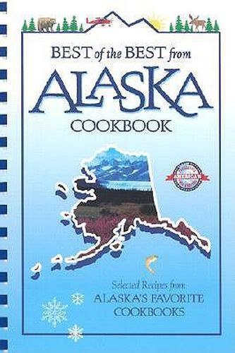 Cover image for Best of the Best from Alaska Cookbook: Selected Recipes from Alaska's Favorite Cookbooks