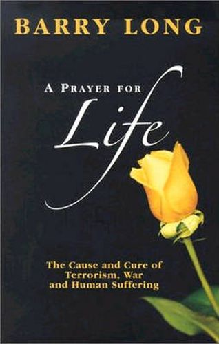 Cover image for A Prayer for Life: The Cause and  Cure for Terrorism War and Human Suffering