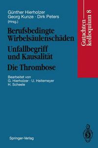 Cover image for Berufsbedingte Wirbelsaulenschaden Unfallbegriff und Kausalitat. Die Thrombose: Gutachtenkolloquium 8