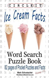 Cover image for Circle It, Ice Cream Facts, Word Search, Puzzle Book