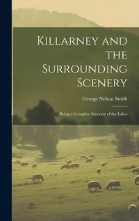 Cover image for Killarney and the Surrounding Scenery