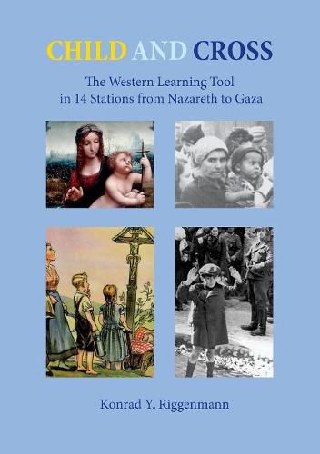 Cover image for Child and Cross: The Western Learning Tool in 14 Stations from Nazareth to Gaza