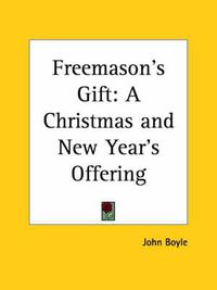 Cover image for Freemason's Gift: A Christmas and New Year's Offering: A Christmas & New Year's Offering