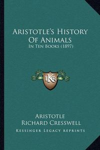 Cover image for Aristotle's History of Animals: In Ten Books (1897)