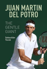 Cover image for Juan Martin del Potro: The Gentle Giant: The Gentle Giant