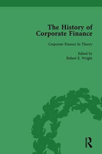 The History of Corporate Finance: Developments of Anglo-American Securities Markets, Financial Practices, Theories and Laws Vol 6: Development of Anglo-American Securities Markets, Financial Practices, Theories and Laws