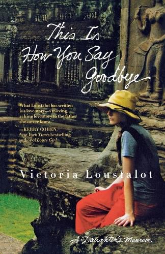 Cover image for This Is How You Say Goodbye: A Daughter's Memoir
