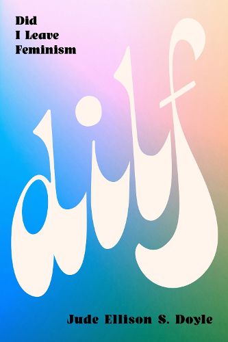 DILF: Did I Leave Feminism