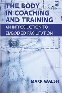 Cover image for The Body in Coaching and Training: An Introduction to Embodied Facilitation