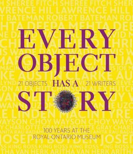 Cover image for Every Object Has a Story: 21 Writers, 21 Objects, and 100 Years at the ROM