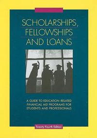 Cover image for Scholarships, Fellowships and Loans: A Guide to Education-Related Financial Aid Programs for Students and Professionals