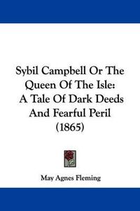 Cover image for Sybil Campbell Or The Queen Of The Isle: A Tale Of Dark Deeds And Fearful Peril (1865)