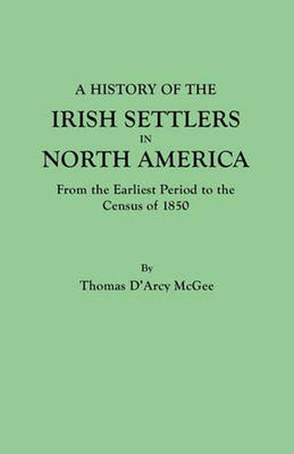 Cover image for A History of the Irish Settlers in North America, from the Earliest Period to the Census of 1850