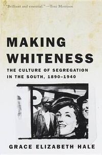 Cover image for Making Whiteness: the Culture of Segregation in the South, 1890-1940