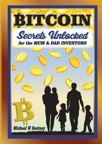 Cover image for Bitcoin The Secrets Unlocked for Mum and Dad Investors