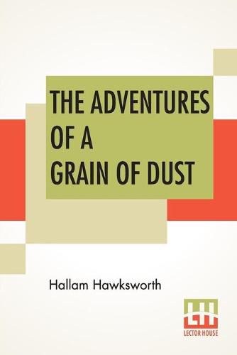 Cover image for The Adventures Of A Grain Of Dust