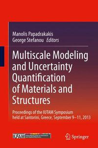 Cover image for Multiscale Modeling and Uncertainty Quantification of Materials and Structures: Proceedings of the IUTAM Symposium held at Santorini, Greece, September 9-11, 2013.