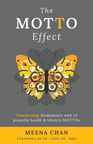 Cover image for The MOTTO Effect: Transforming Hashimoto's with 10 powerful health & lifestyle MOTTOs