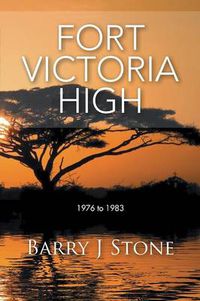 Cover image for Fort Victoria High: 1976 to 1983