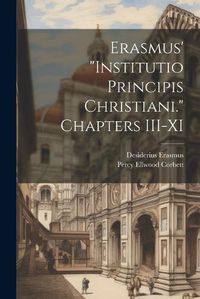 Cover image for Erasmus' "Institutio Principis Christiani." Chapters III-XI