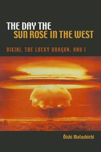 Cover image for The Day the Sun Rose in the West: Bikini, the Lucky Dragon and I
