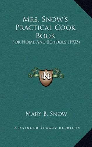 Mrs. Snow's Practical Cook Book: For Home and Schools (1903)