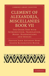 Cover image for Clement of Alexandria, Miscellanies Book VII: The Greek Text with Introduction, Translation, Notes, Dissertations and Indices