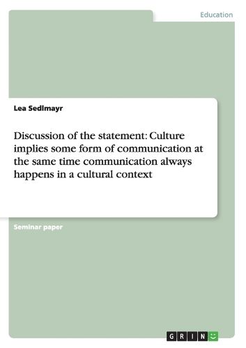 Cover image for Discussion of the statement: Culture implies some form of communication at the same time communication always happens in a cultural context