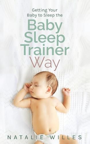 Cover image for Getting Your Baby to Sleep the Baby Sleep Trainer Way