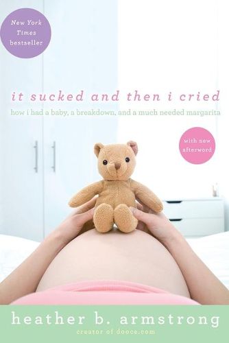 Cover image for It Sucked and Then I Cried: How I Had a Baby, a Breakdown, and a Much Needed Margarita