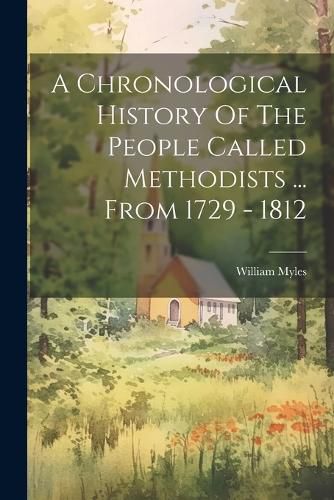 A Chronological History Of The People Called Methodists ... From 1729 - 1812