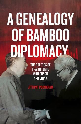 Cover image for A Genealogy of Bamboo Diplomacy: The Politics of Thai Detente with Russia and China