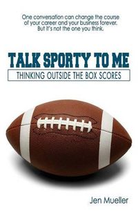 Cover image for Talk Sporty To Me: Thinking Outside the Box Scores