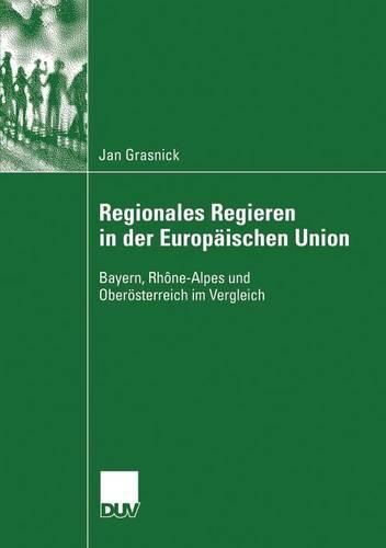 Cover image for Regionales Regieren in der Europaischen Union: Bayern, Rhone-Alpes und Oberoesterreich im Vergleich
