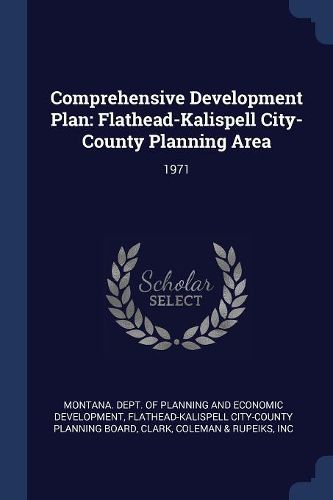 Cover image for Comprehensive Development Plan: Flathead-Kalispell City-County Planning Area: 1971