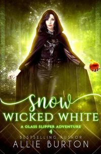 Cover image for Snow Wicked White: A Glass Slipper Adventure Book 4