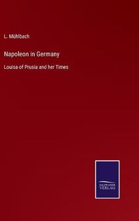 Cover image for Napoleon in Germany: Louisa of Prusia and her Times