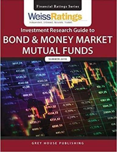 Cover image for Weiss Ratings Investment Research Guide to Bond & Money Market Mutual Funds, Summer 2018