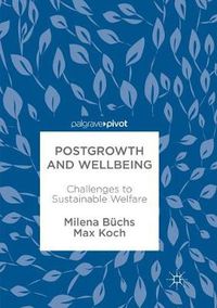 Cover image for Postgrowth and Wellbeing: Challenges to Sustainable Welfare