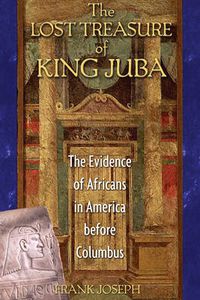 Cover image for The Lost Treasure of King Juba: The Evidence of Africans in America Before Columbus